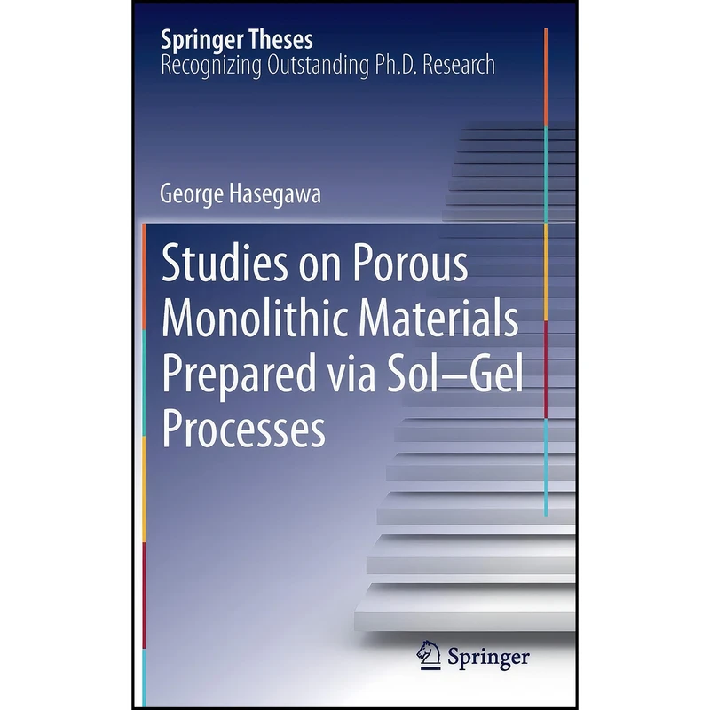 کتاب Studies on Porous Monolithic Materials Prepared via Sol–Gel Processes  اثر George Hasegawa انتشارات Springer