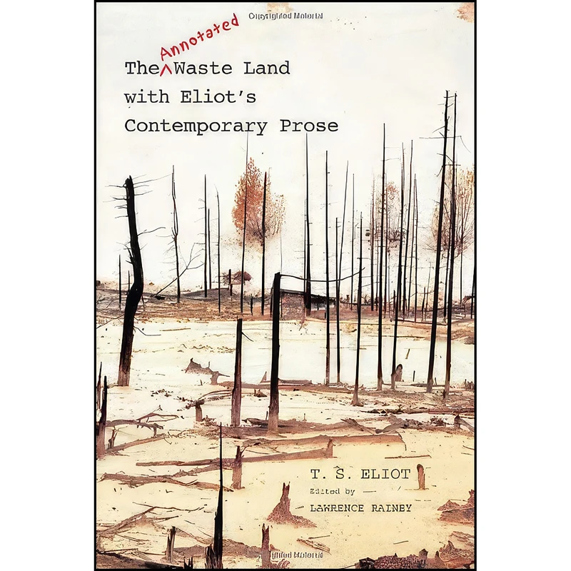 کتاب The Annotated Waste Land with Eliot’s Contemporary Prose اثر T. S. Eliot and Lawrence Rainey انتشارات Yale University Press