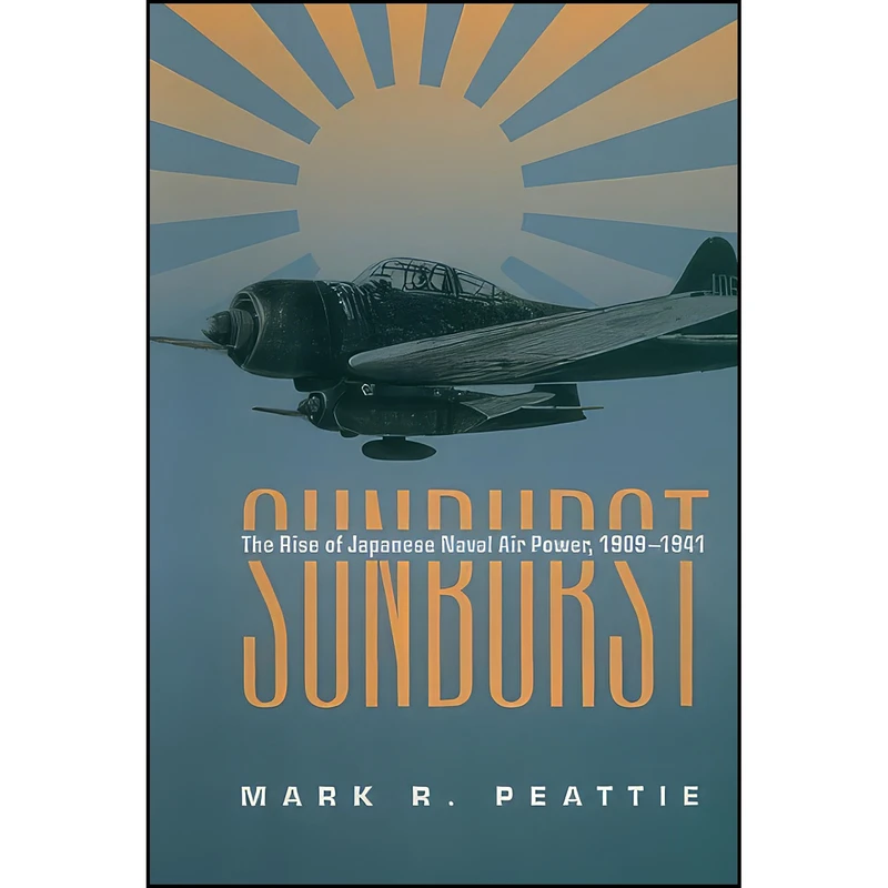کتاب Sunburst اثر Mark R. Peattie انتشارات Naval Institute Press