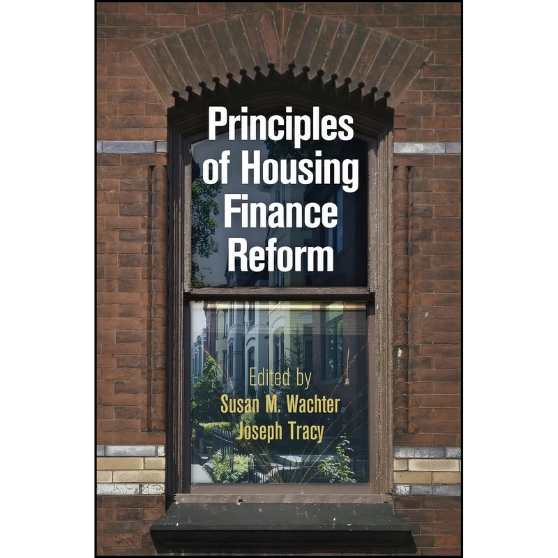 کتاب Principles of Housing Finance Reform  اثر Susan M. Wachter and Joseph Tracy انتشارات University of Pennsylvania Press
