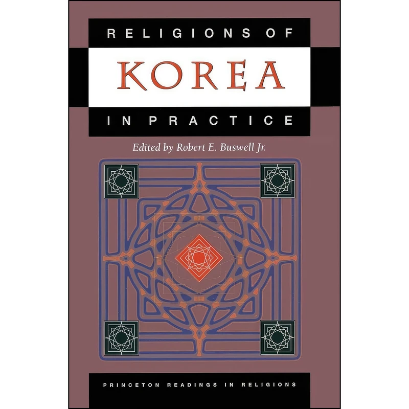 کتاب Religions of Korea in Practice  اثر Robert E. Buswell Jr. انتشارات Princeton University Press