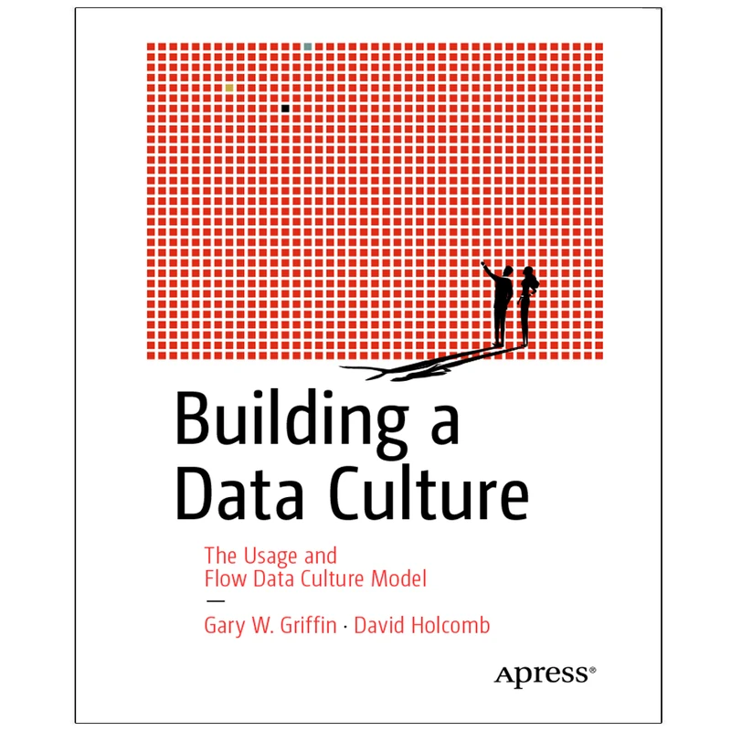 کتاب Building a Data Culture The Usage and Flow Data Culture Model اثر Gary W. Griffin and David Holcomb انتشارات رایان کاویان